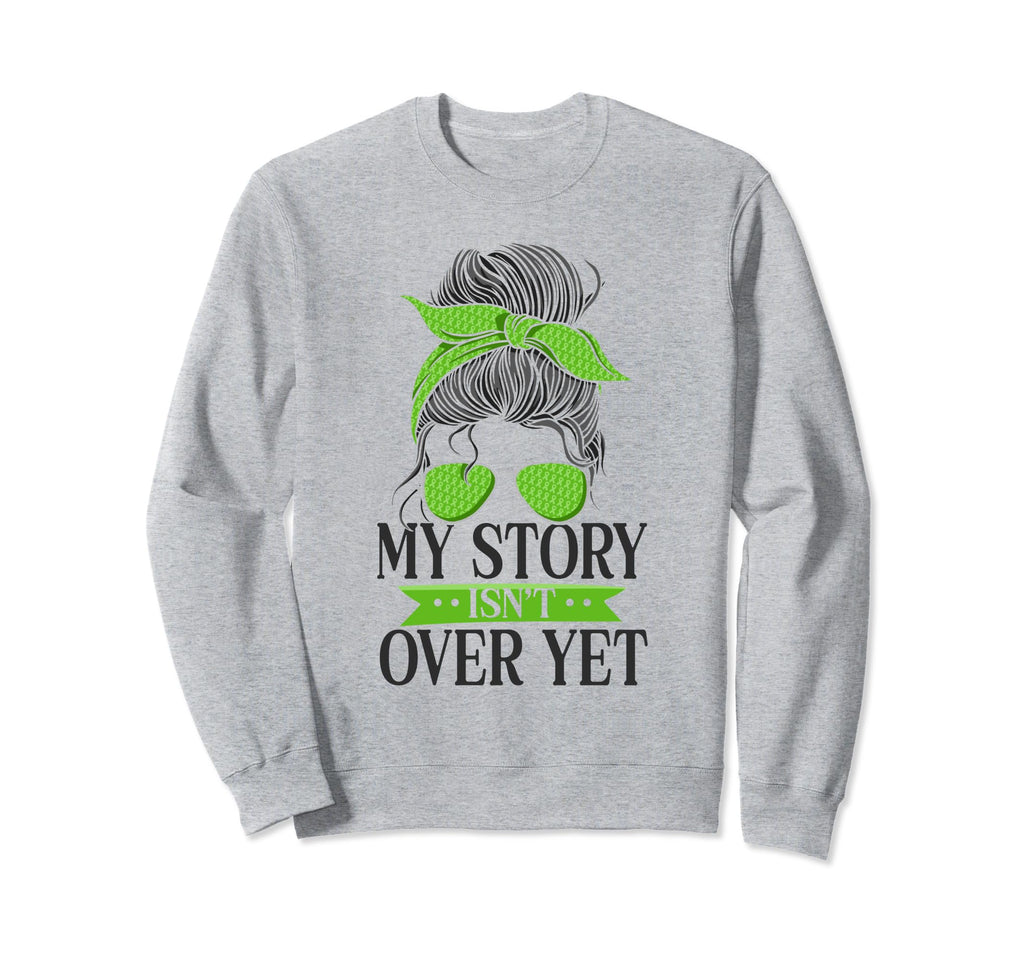 My Story Isnt Over Yet Green Mental Sweatshirt - Custom Art Print Unisex - T-Shirt, Sweatshirt, Hoodie