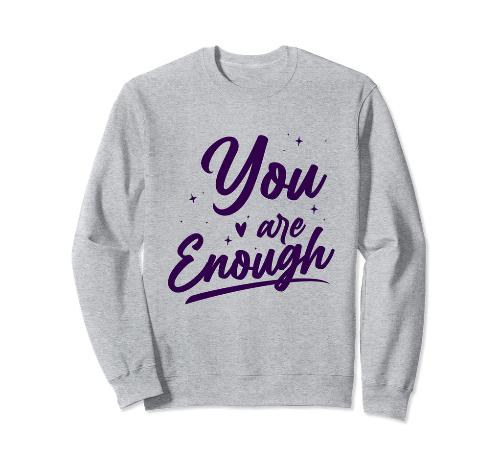 You Are Enough Mental Health Awareness Sweatshirt - Graphic Print Men Women - T-Shirt, Sweatshirt, Hoodie