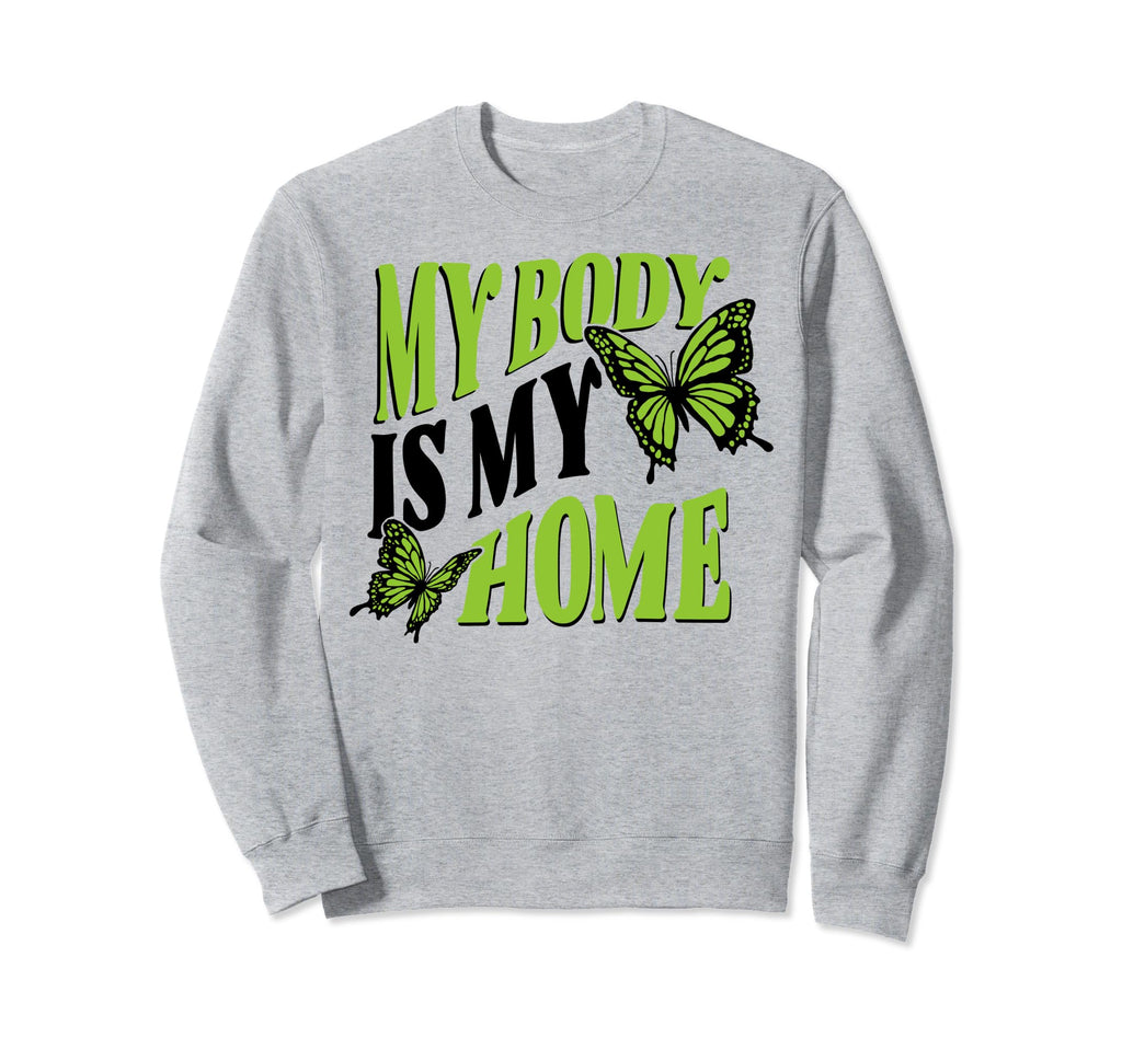 My Body Is My Home Depression Sweatshirt - Fun Novelty Design Unisex - T-Shirt, Sweatshirt, Hoodie