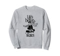 Lifes Better Skates Roller Sweatshirt - Casual Everyday Wear Men Women - T-Shirt, Sweatshirt, Hoodie