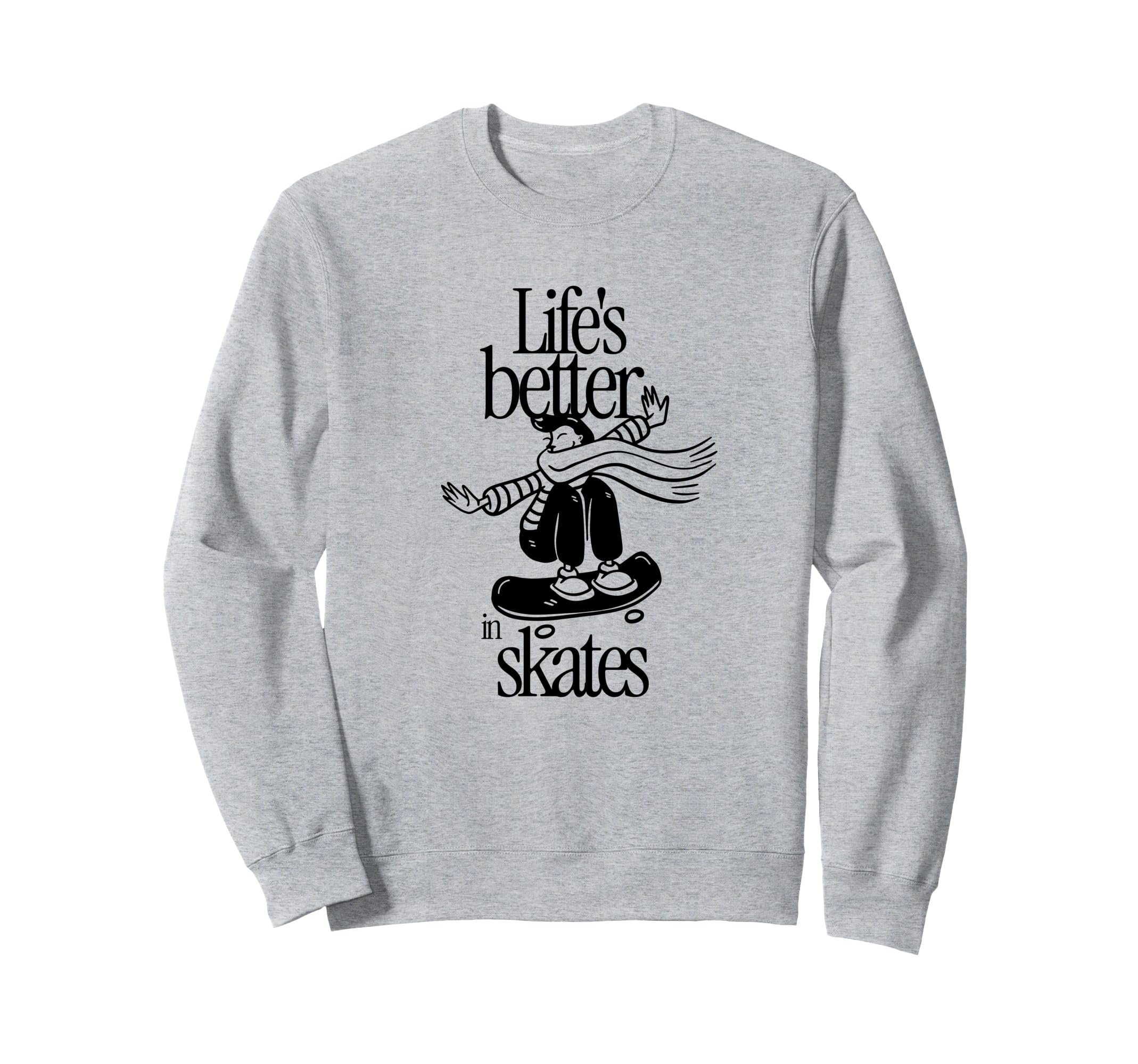 Lifes Better Skates Roller Sweatshirt - Casual Everyday Wear Men Women - T-Shirt, Sweatshirt, Hoodie