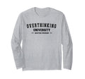 Overthinking University Funny T-Shirt - Aesthetic Graphic Unisex - T-Shirt, Sweatshirt, Hoodie