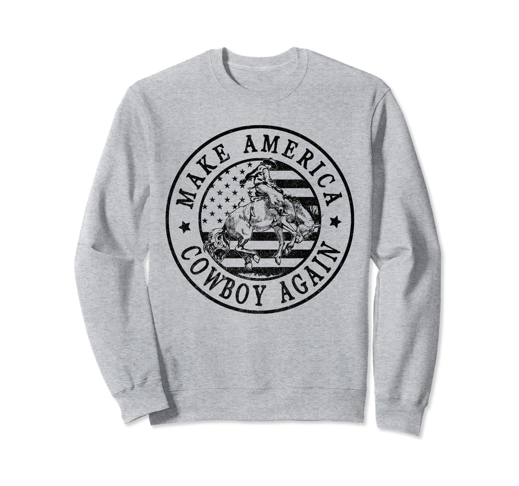 Makes America Cowboy Again Western Sweatshirt - Fun Novelty Design Unisex - T-Shirt, Sweatshirt, Hoodie