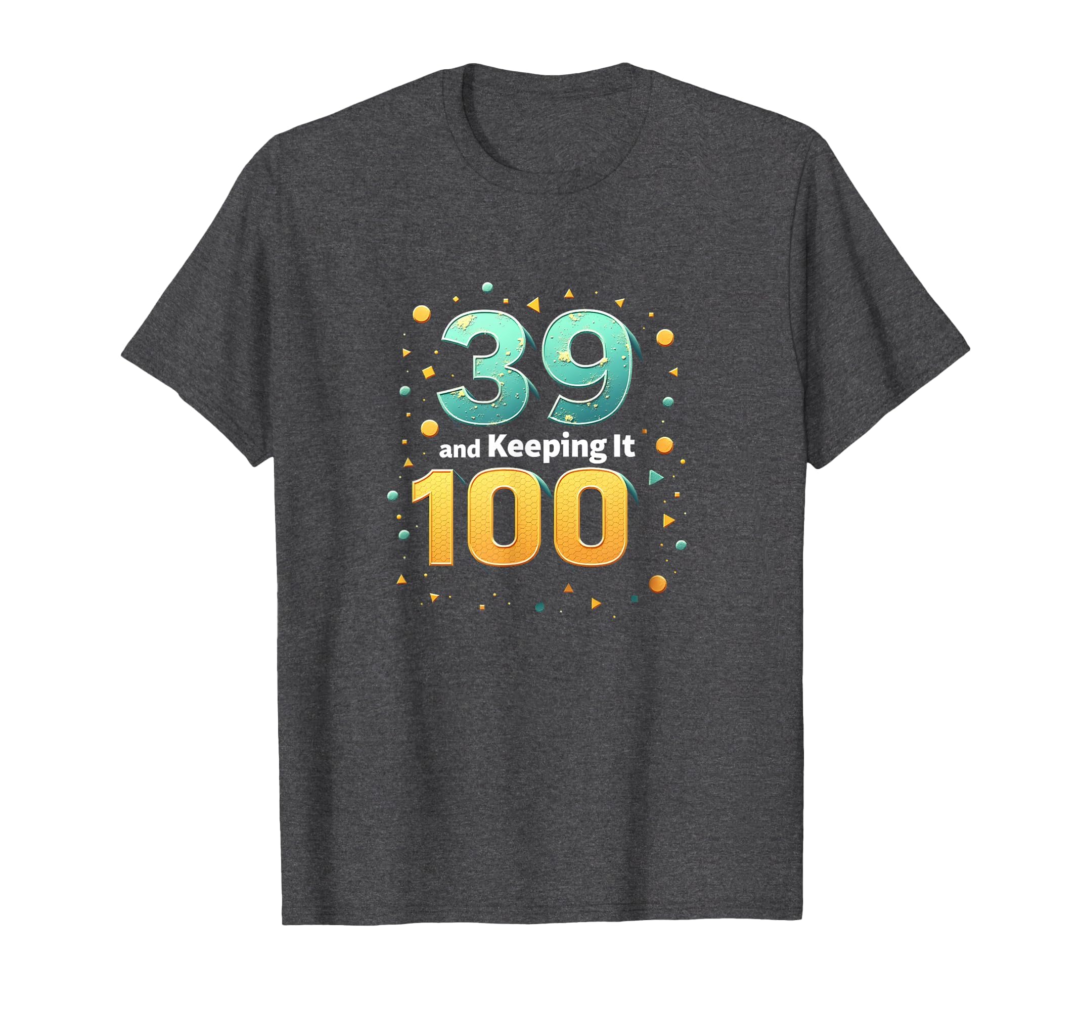 39 And Keeping It 100 Birthday Gift T-Shirt - Aesthetic Graphic for Adults - T-Shirt, Sweatshirt, Hoodie