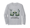 Pond We Be Pondering Funny Frog T-Shirt - Fun Novelty Design Unisex - T-Shirt, Sweatshirt, Hoodie
