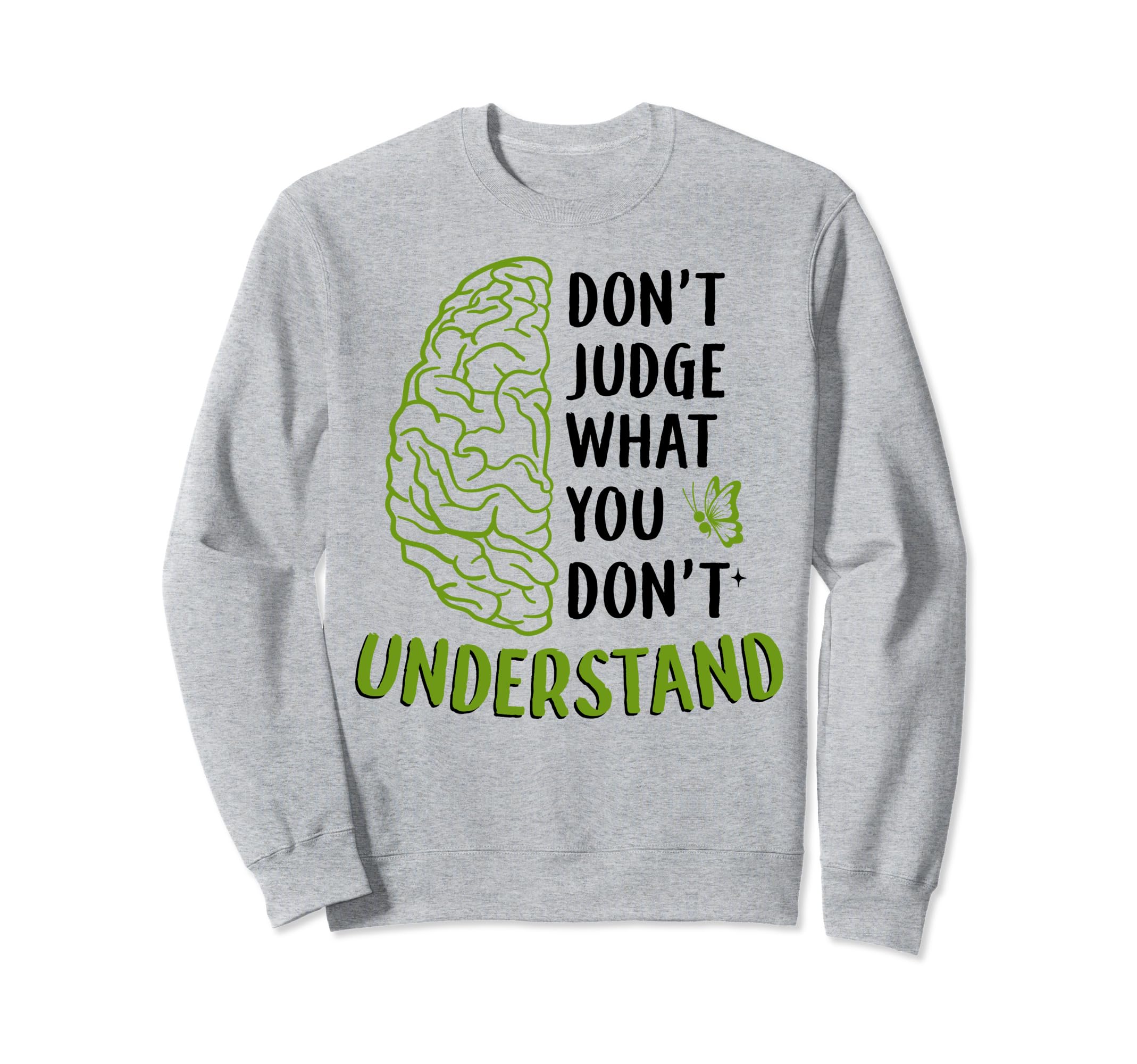 Dont Judge Depression Anxiety Mental Sweatshirt - Trendy Graphic Unisex - T-Shirt, Sweatshirt, Hoodie