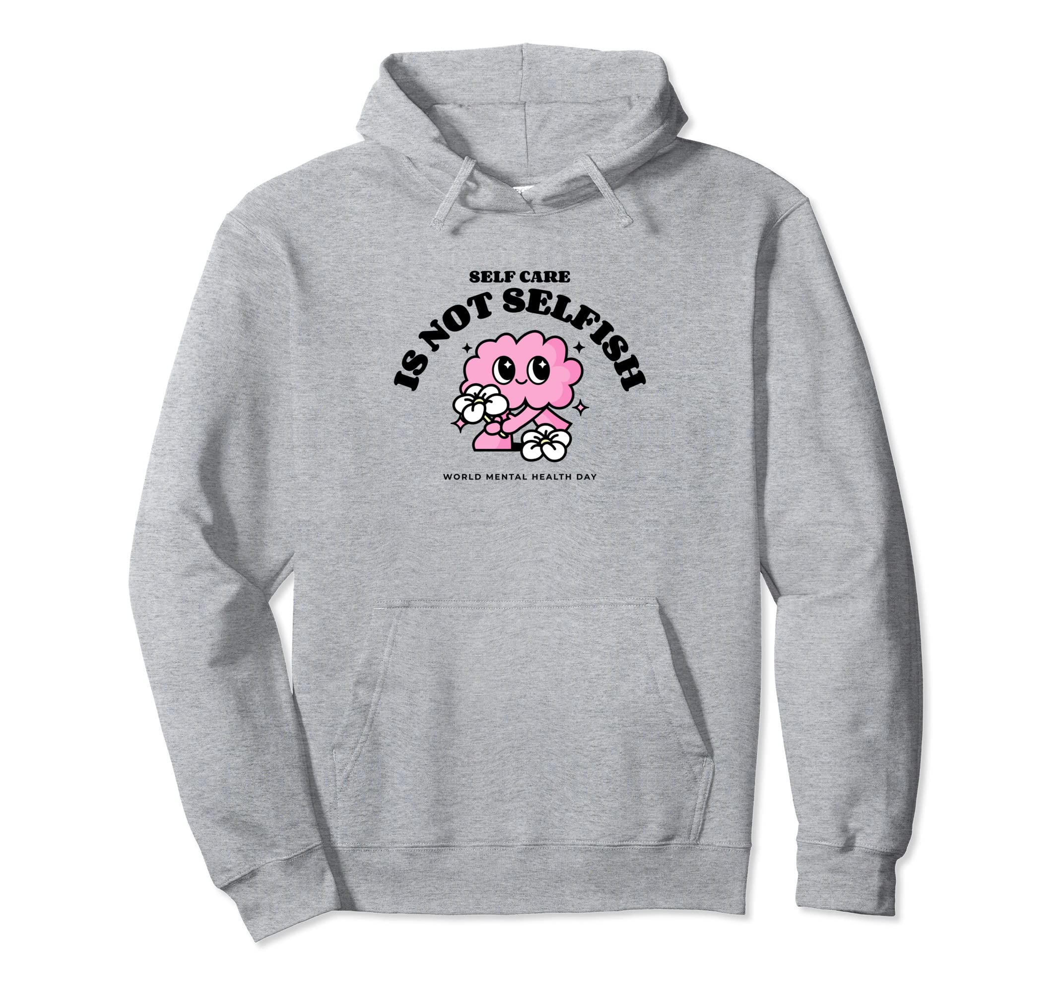 Self Care Is Not Selfish Mental Hoodie - Custom Art Print for Adults - T-Shirt, Sweatshirt, Hoodie