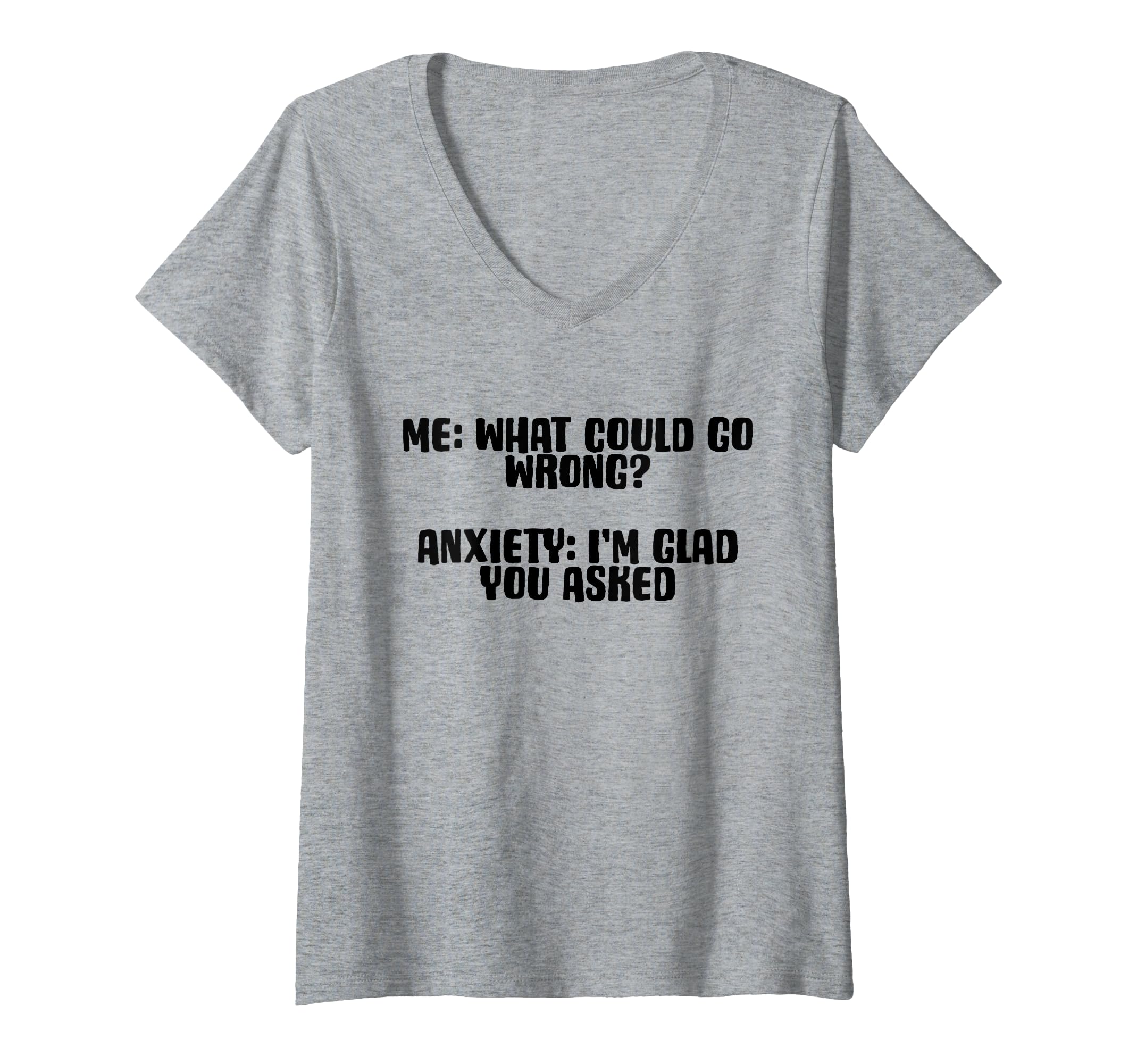 Womens Funny Anxiety What Could Go T-Shirt - Fun Novelty Design for Adults - T-Shirt, Sweatshirt, Hoodie