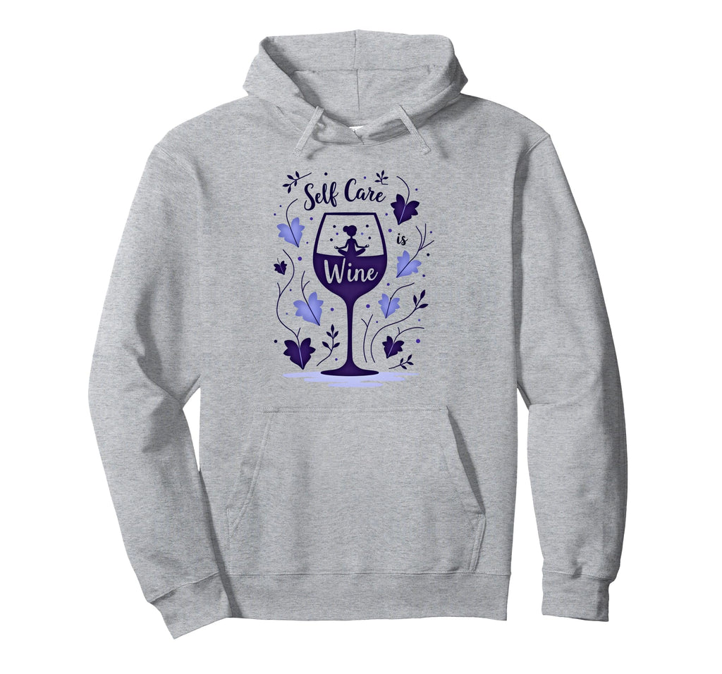Self Care Is Wine Zen Wine Lover Hoodie - Casual Everyday Wear Men Women - T-Shirt, Sweatshirt, Hoodie