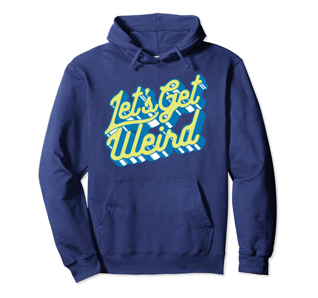 Lets Get Weird Funny Party 80S Festival Hoodie - Trendy Graphic for Adults - T-Shirt, Sweatshirt, Hoodie