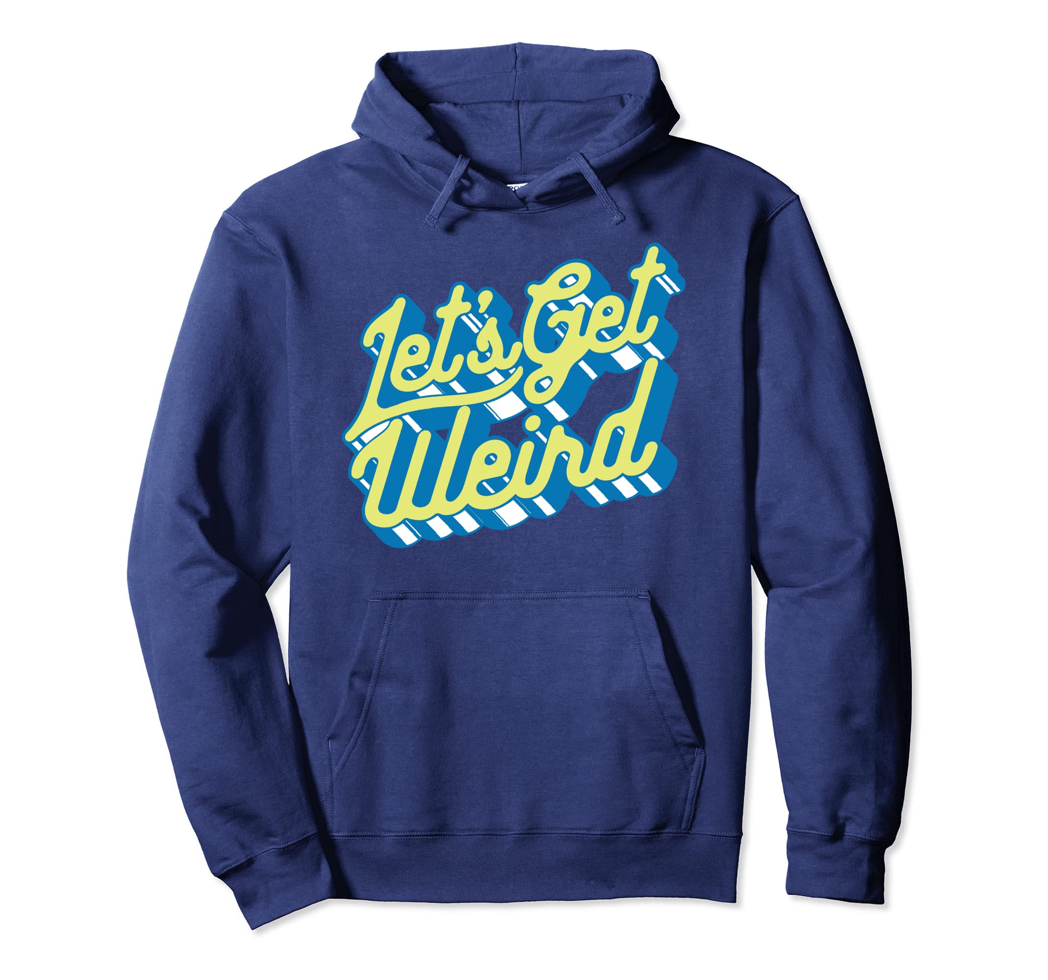 Lets Get Weird Funny Party 80S Festival Hoodie - Trendy Graphic for Adults - T-Shirt, Sweatshirt, Hoodie