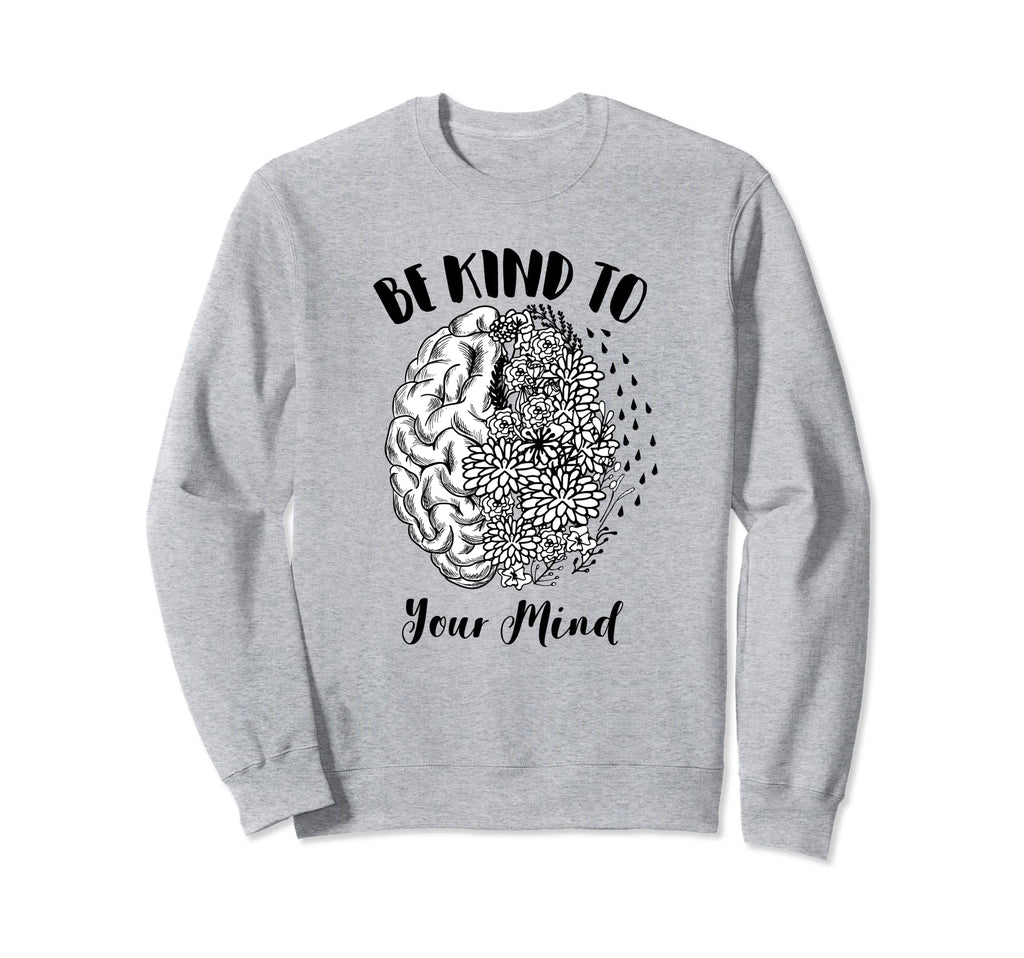 Mental Health Awareness Self Care Be Sweatshirt - Novelty Apparel Unisex - T-Shirt, Sweatshirt, Hoodie