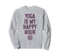Yoga Is My Happy Hour Relaxation Chakra Sweatshirt - Unique Graphic Unisex - T-Shirt, Sweatshirt, Hoodie