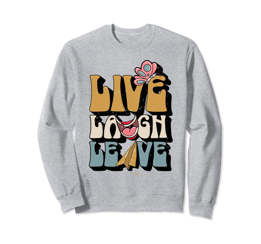 Funny Anxiety Live Laugh Leave Sweatshirt - Custom Art Print for Adults - T-Shirt, Sweatshirt, Hoodie