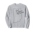 Dont California My Indiana Pride Sweatshirt - Minimalist Print for Adults - T-Shirt, Sweatshirt, Hoodie