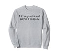 I Like Plants And Maybe Three Sweatshirt - Fun Novelty Design for Adults - T-Shirt, Sweatshirt, Hoodie