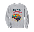 My Brain Is Unique Neurodiversity Sweatshirt - Graphic Print for Adults - T-Shirt, Sweatshirt, Hoodie