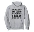 Funny Believed Needed Break Empowering Hoodie - Streetwear Style Unisex - T-Shirt, Sweatshirt, Hoodie