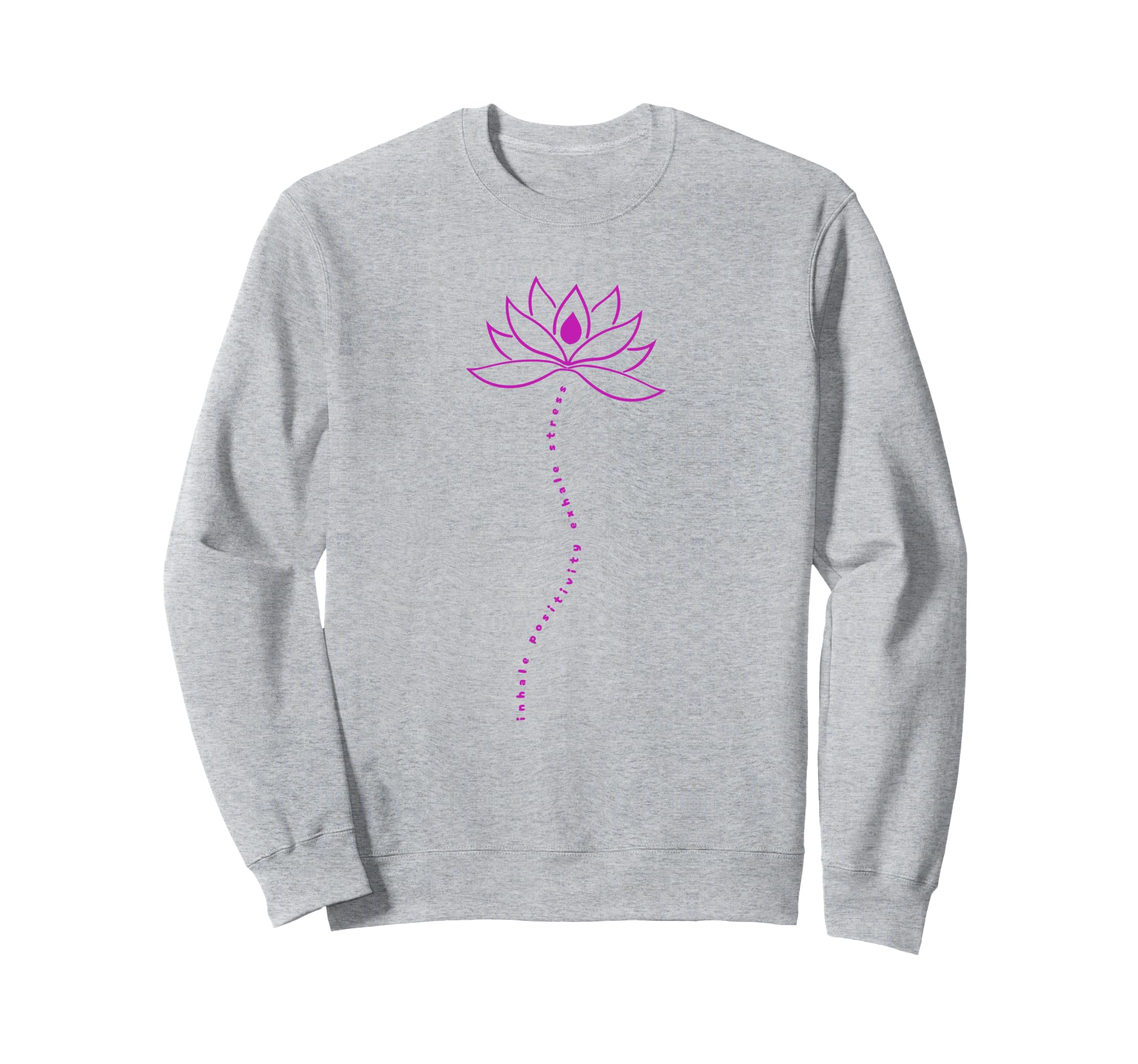 Inhale Positivity Exhale Stress Sweatshirt - Novelty Apparel Unisex - T-Shirt, Sweatshirt, Hoodie