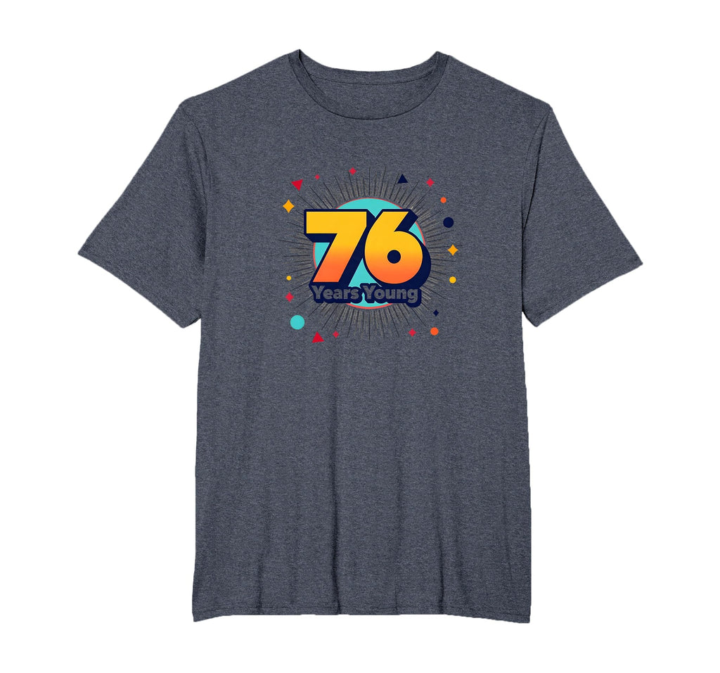 76 Years Young Birthday Gift Celebration T-Shirt - Graphic Print Unisex - T-Shirt, Sweatshirt, Hoodie