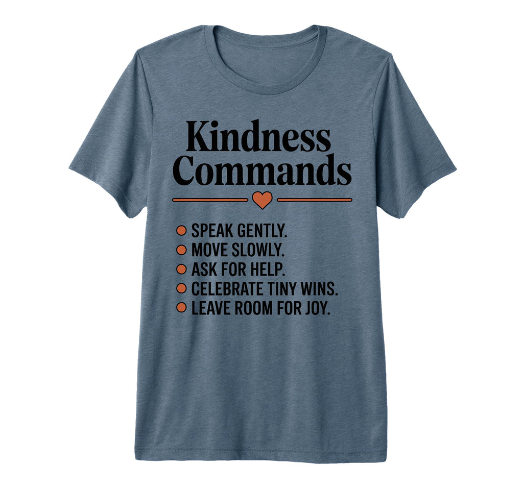 Kindness Commands Be Kind Mindful T-Shirt - Custom Art Print for Adults - T-Shirt, Sweatshirt, Hoodie