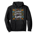 Do What Makes You Happy Positive Hoodie - Trendy Graphic Men Women - T-Shirt, Sweatshirt, Hoodie