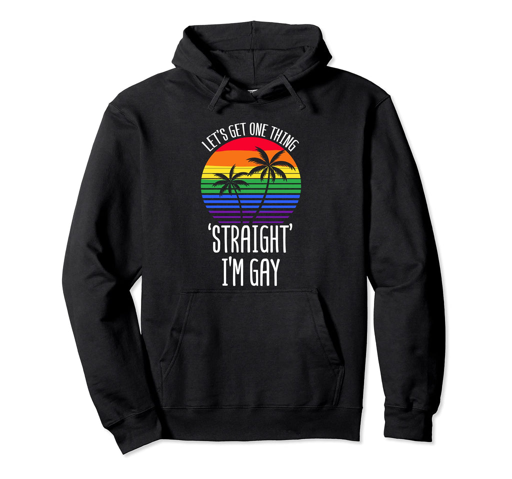 Lets Get One Thing Straight Im Gay Hoodie - Aesthetic Graphic for Adults - T-Shirt, Sweatshirt, Hoodie