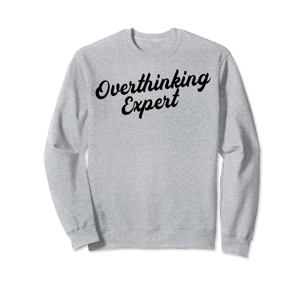 Overthinking Expert Depression Sweatshirt - Fun Novelty Design for Adults - T-Shirt, Sweatshirt, Hoodie