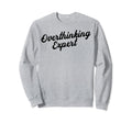 Overthinking Expert Depression Sweatshirt - Fun Novelty Design for Adults - T-Shirt, Sweatshirt, Hoodie