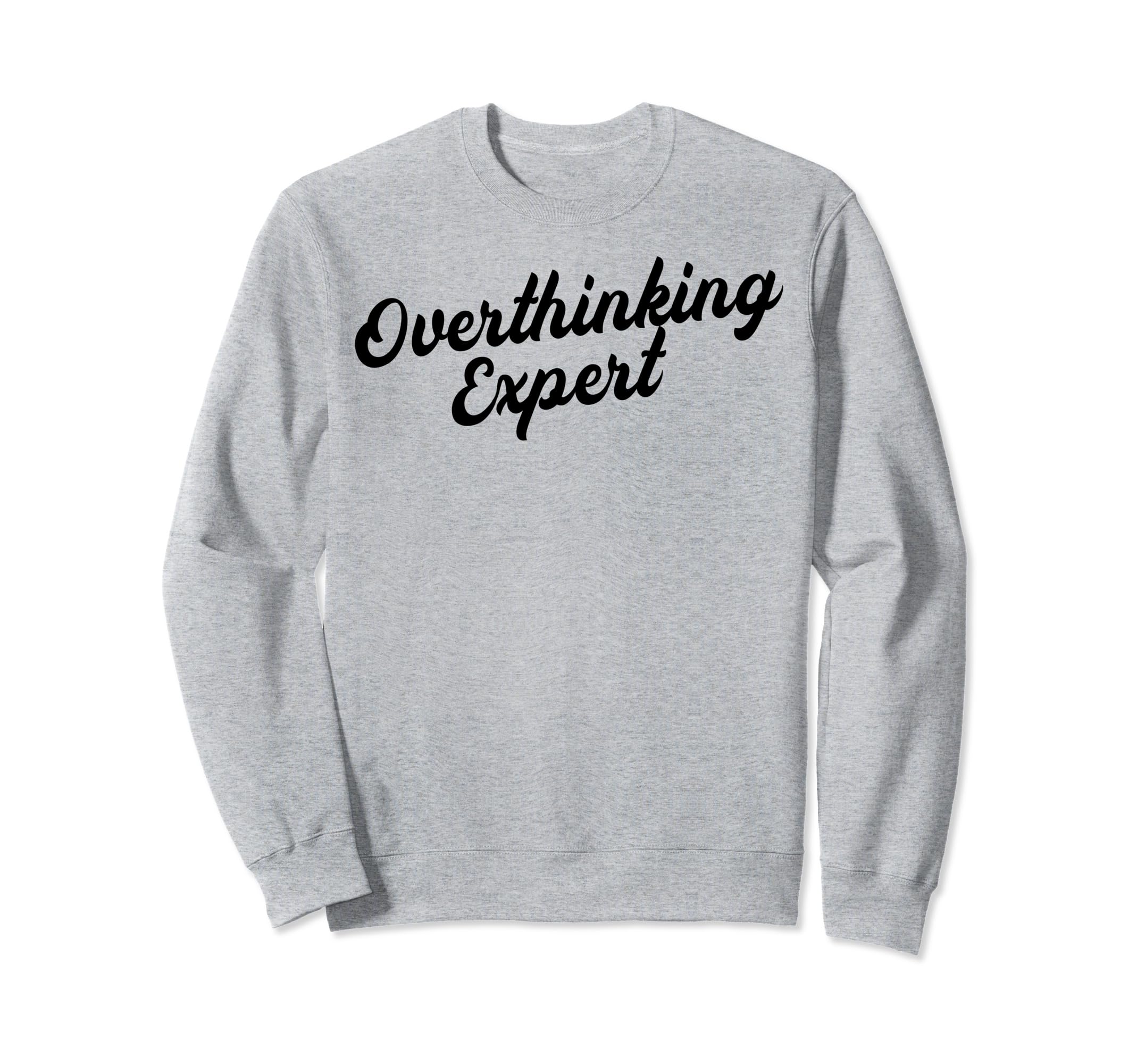 Overthinking Expert Depression Sweatshirt - Fun Novelty Design for Adults - T-Shirt, Sweatshirt, Hoodie