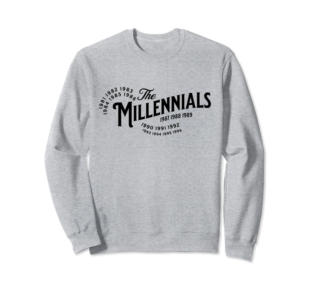 Millennials Millennial Birthday Years Sweatshirt - Trendy Graphic Men Women - T-Shirt, Sweatshirt, Hoodie