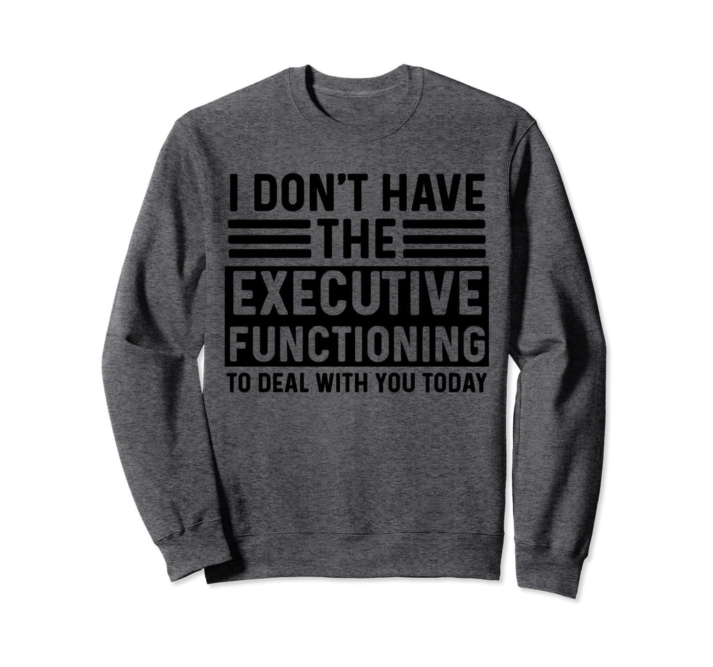 Adhd Sarcastic Asd Autism Sweatshirt - Casual Everyday Wear Men Women - T-Shirt, Sweatshirt, Hoodie