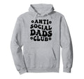 Anti Social Dads Club Funny Dad Life Hoodie - Trendy Graphic Unisex - T-Shirt, Sweatshirt, Hoodie