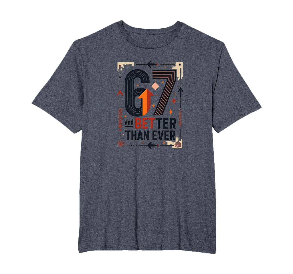 67Th Birthday Gift Better Than Ever T-Shirt - Unique Graphic Men Women - T-Shirt, Sweatshirt, Hoodie