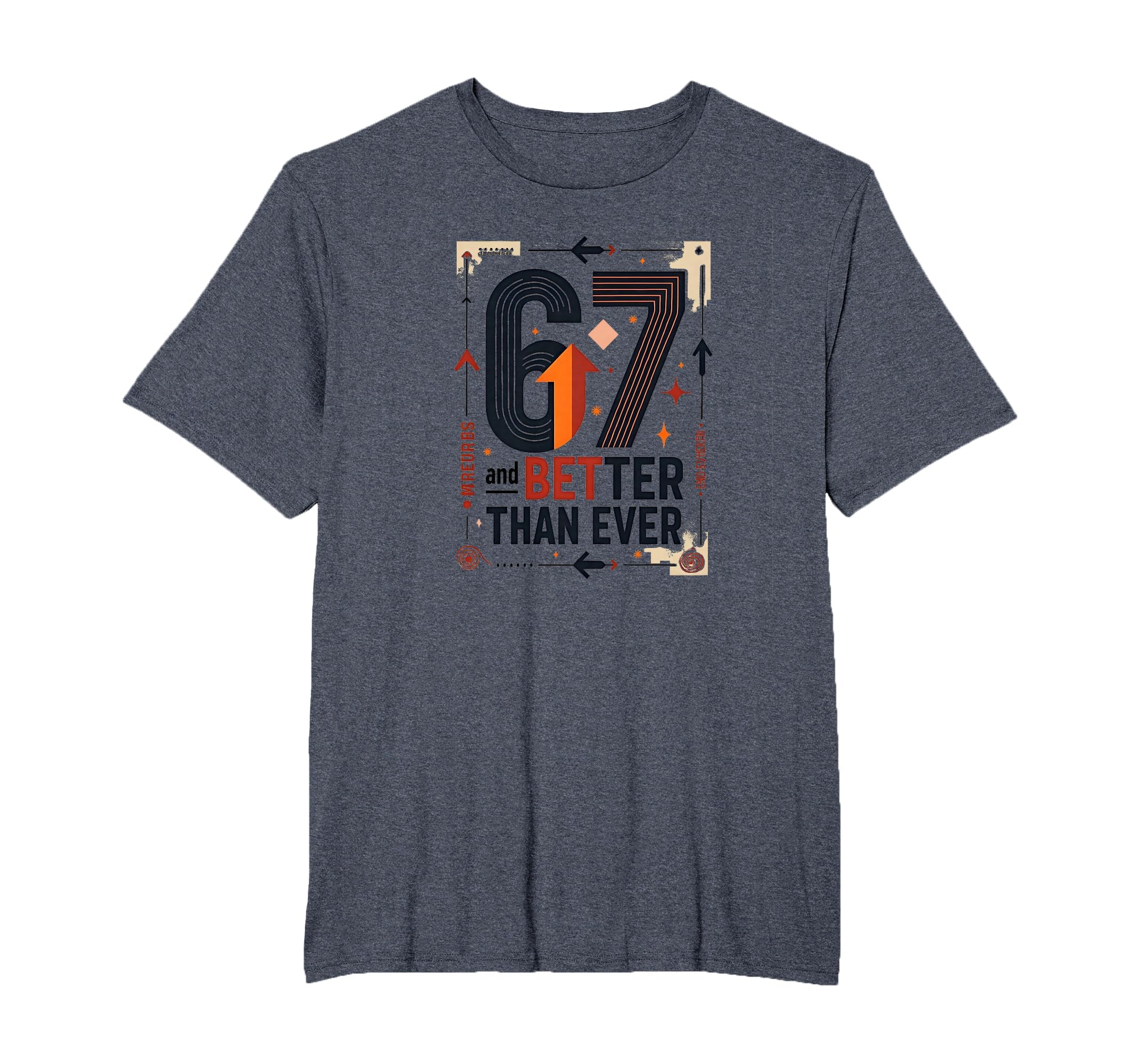 67Th Birthday Gift Better Than Ever T-Shirt - Unique Graphic Men Women - T-Shirt, Sweatshirt, Hoodie