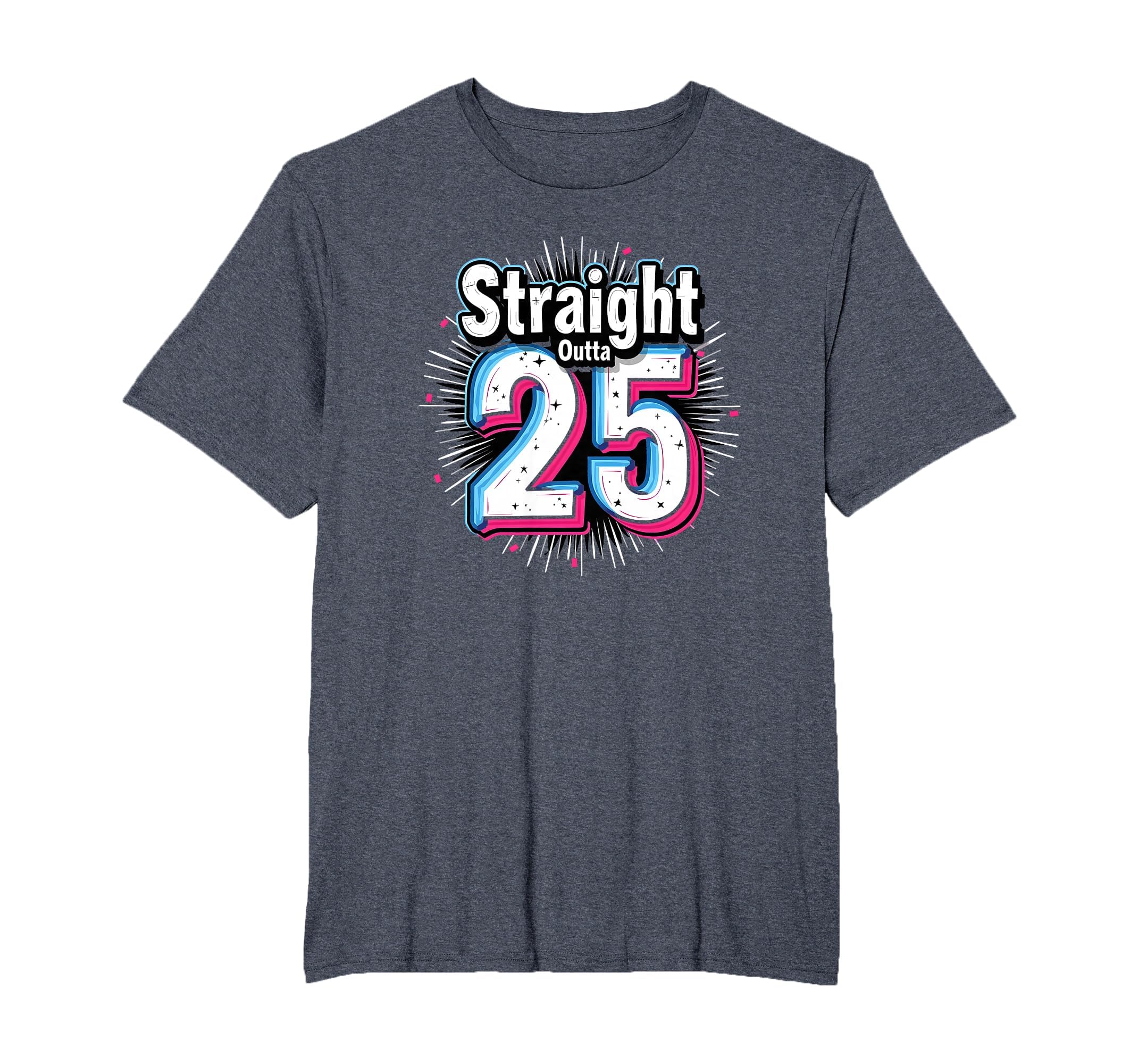 Straight Outta 25 Birthday Gift Fun Mens T-Shirt - Unique Graphic Unisex - T-Shirt, Sweatshirt, Hoodie