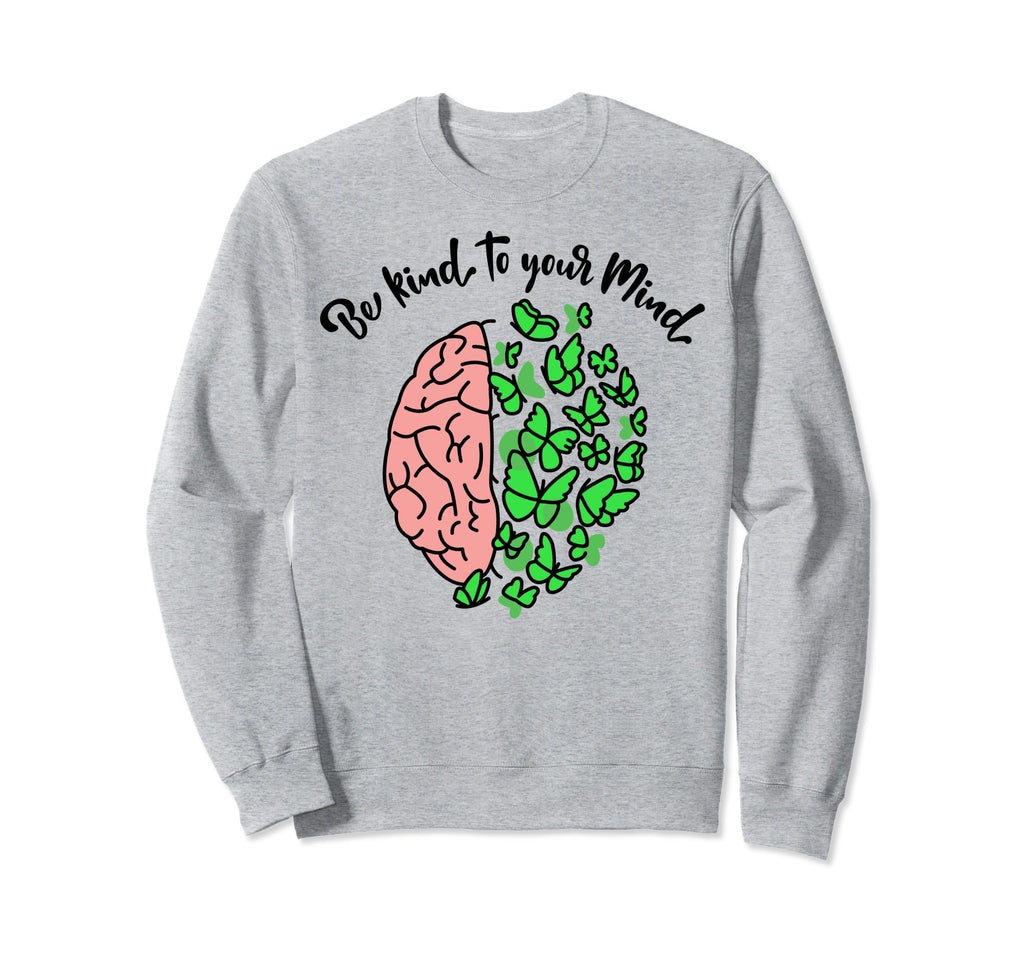 Kind To Mind Depression Mental Health Sweatshirt - Unique Graphic Unisex - T-Shirt, Sweatshirt, Hoodie