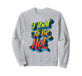 I Used To Be Hot Funny Sarcastic Sweatshirt - Trendy Graphic for Adults - T-Shirt, Sweatshirt, Hoodie
