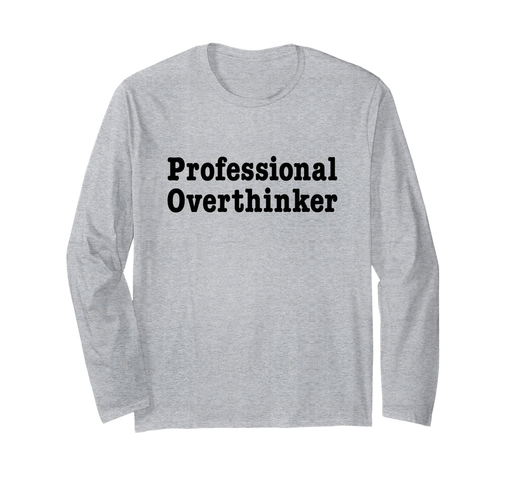 Professional Overthinker Over T-Shirt - Novelty Apparel for Adults - T-Shirt, Sweatshirt, Hoodie