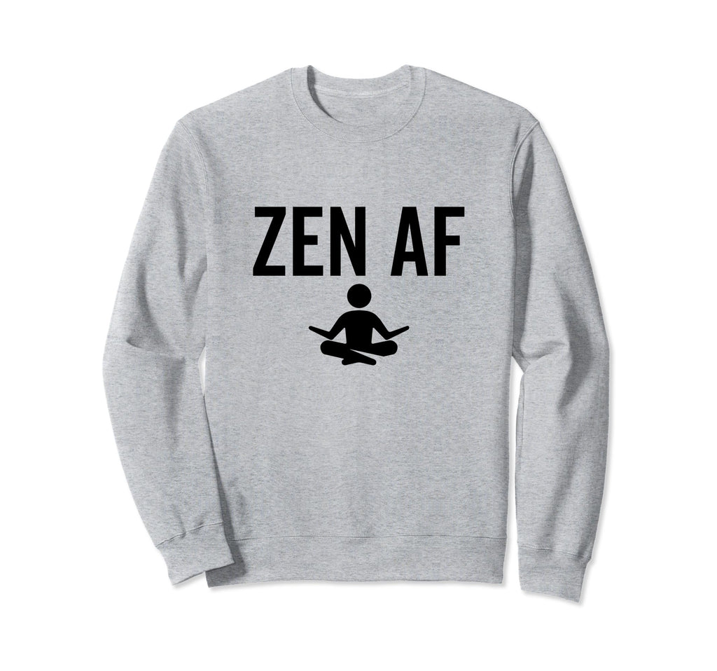 Zen Af Yoga Buddhist Mindfulness Sweatshirt - Streetwear Style Unisex - T-Shirt, Sweatshirt, Hoodie