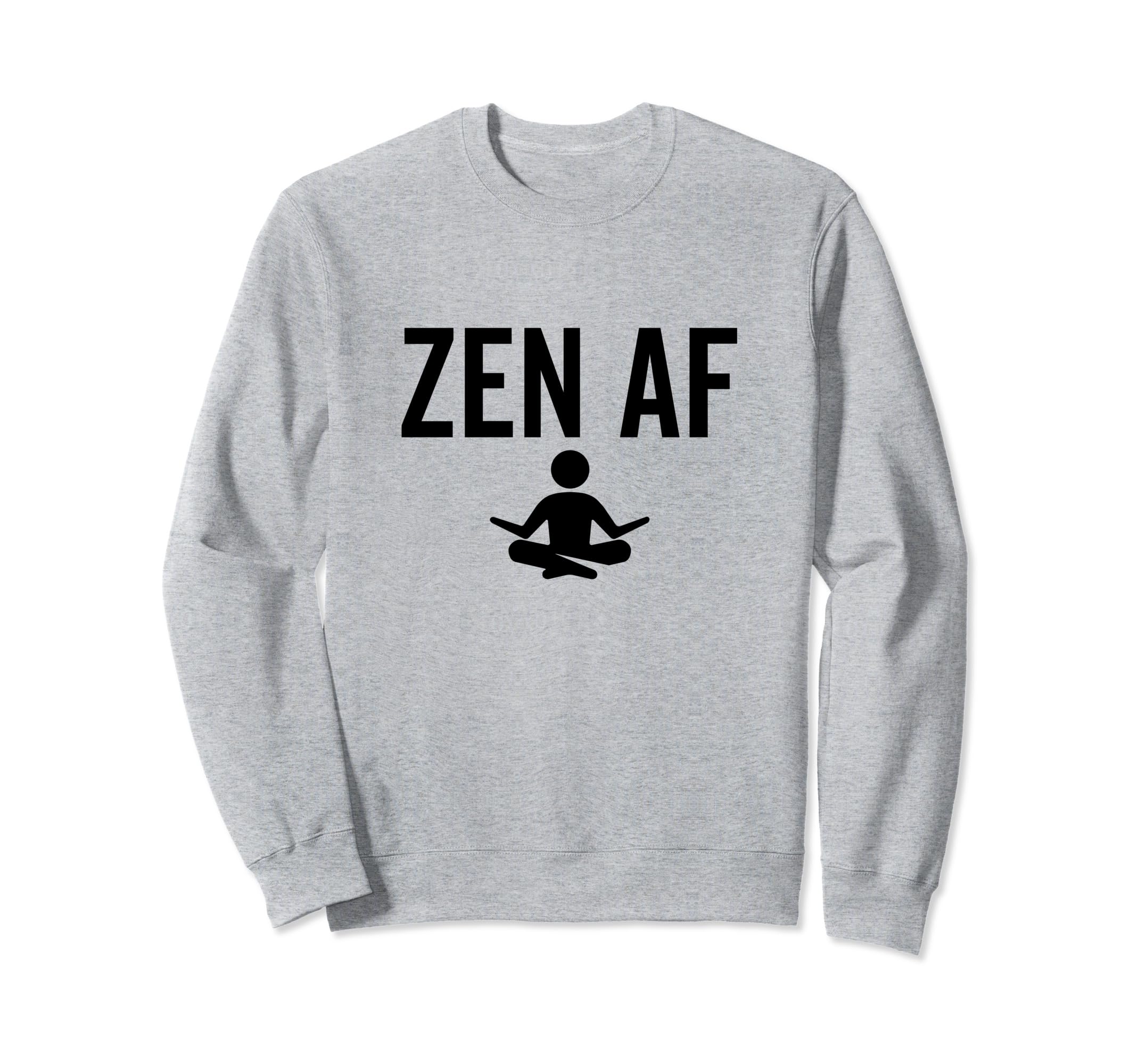 Zen Af Yoga Buddhist Mindfulness Sweatshirt - Streetwear Style Unisex - T-Shirt, Sweatshirt, Hoodie