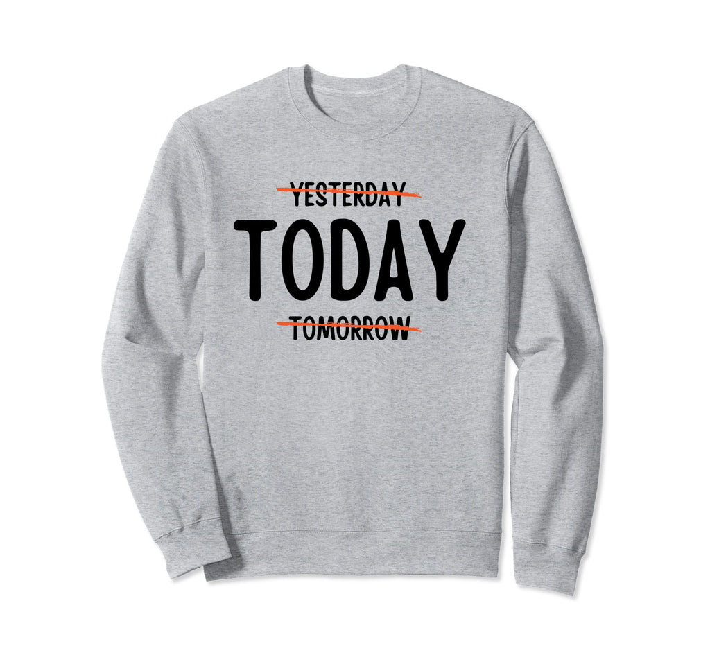 Present Moment Today Mindset Sweatshirt - Custom Art Print Unisex - T-Shirt, Sweatshirt, Hoodie
