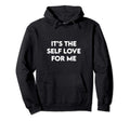 Its Self Love Me Shirts Self Care Shirts Hoodie - Graphic Print Unisex - T-Shirt, Sweatshirt, Hoodie