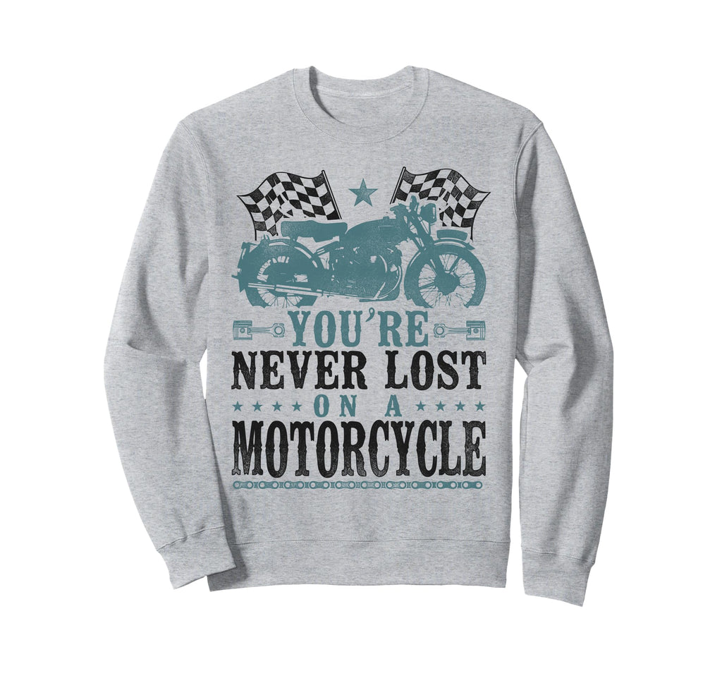 Motorcycle Biker Youre Never Lost Sweatshirt - Unique Graphic for Adults - T-Shirt, Sweatshirt, Hoodie