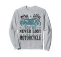 Motorcycle Biker Youre Never Lost Sweatshirt - Unique Graphic for Adults - T-Shirt, Sweatshirt, Hoodie