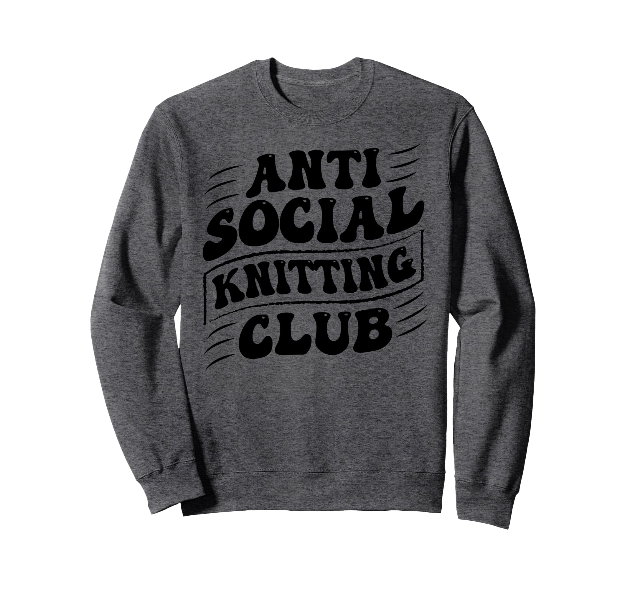 Anti Social Knitting Club Funny Sweatshirt - Trendy Graphic Unisex - T-Shirt, Sweatshirt, Hoodie