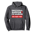 Emotional Support Co Worker Hoodie - Streetwear Style Unisex - T-Shirt, Sweatshirt, Hoodie