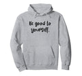 Be Good To Yourself Self Care World Hoodie - Aesthetic Graphic Men Women - T-Shirt, Sweatshirt, Hoodie