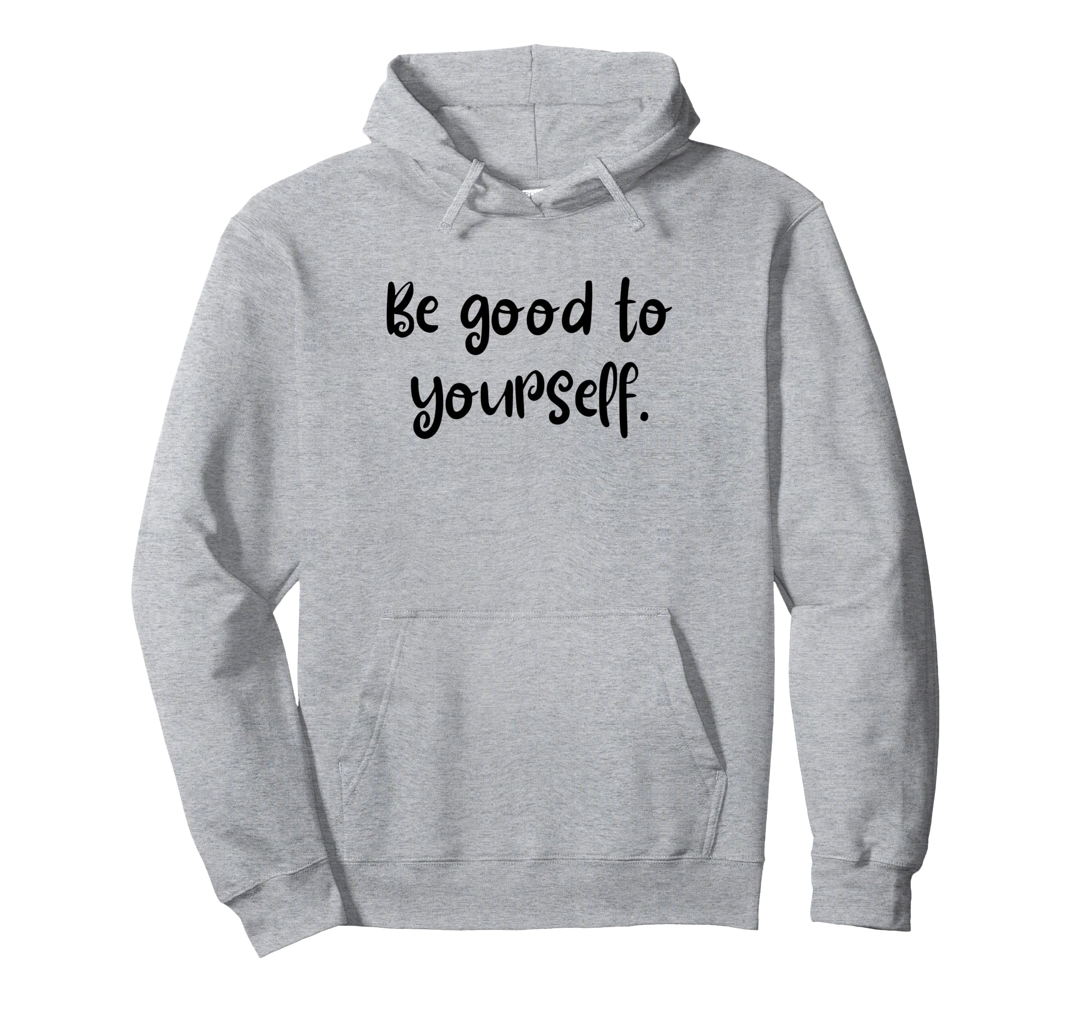 Be Good To Yourself Self Care World Hoodie - Aesthetic Graphic Men Women - T-Shirt, Sweatshirt, Hoodie