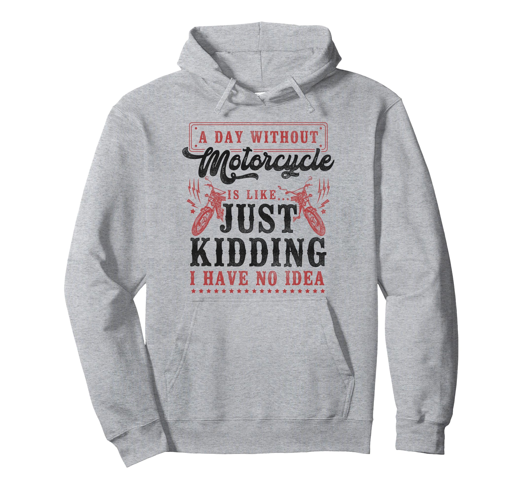Motorcycle Biker Day Without Motorcycle Is Hoodie - Trendy Graphic Unisex - T-Shirt, Sweatshirt, Hoodie